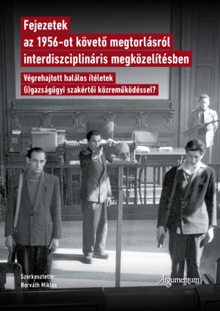 Fejezetek az 1956-ot követő megtorlásról interdiszciplináris megközelítésben